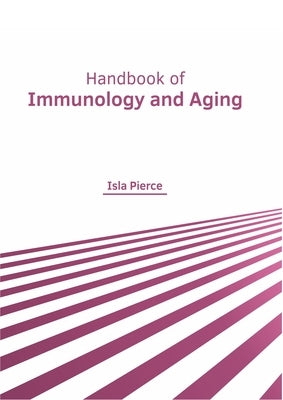 Handbook of Immunology and Aging by Pierce, Isla