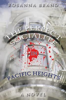 The Perfect Socialite in Pacific Heights by Brand, Rosanna