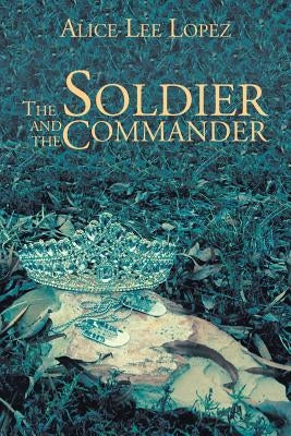 The Soldier and the Commander by Lee Lopez, Alice