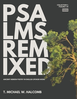 Psalms Remixed: Ancient Hebrew Poetry in English Spoken Word (Psalms 1-41) by Halcomb, Michael W.