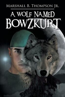 A Wolf Named Bowzkurt by Thompson, Marshall B., Jr.