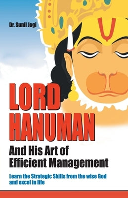 Lord Hanuman And His Art of Efficient Management by Jogi, Sunil