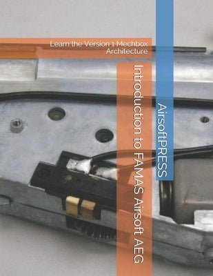 Introduction to FAMAS Airsoft AEG: Learn the Version 1 Mechbox Architecture by Yu, Chak Tin