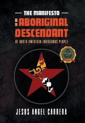 The Manifesto of an Aboriginal Descendant of North American Indigenous People by Carrera, Jesus Angel