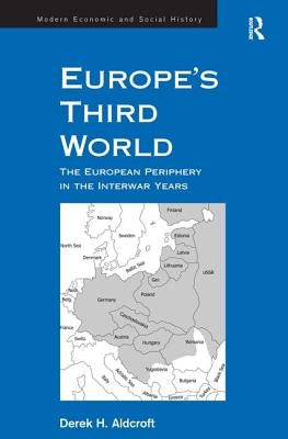 Europe's Third World: The European Periphery in the Interwar Years by Aldcroft, Derek H.