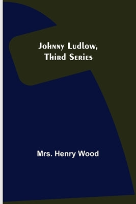 Johnny Ludlow, Third Series by Henry Wood