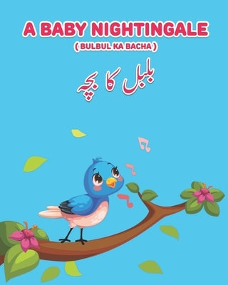 A Baby Nightingale ( Bulbul ka Bacha): Bilingual Edition English-Urdu by A, Saima