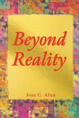 Beyond Reality by Allen, Joan C.