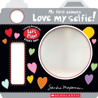 Love My Selfie! (a Let's Play! Board Book) by Magsamen, Sandra