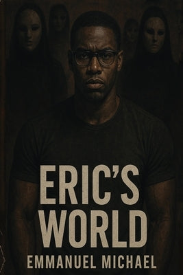 Eric's World: A Psychological Thriller of Dual Minds and Dark Seduction by Michael, Emmanuel