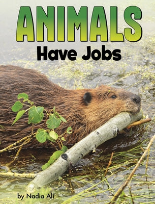 Animals Have Jobs by Ali, Nadia
