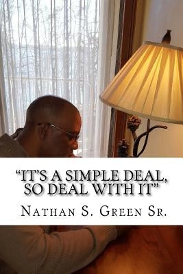 "It's A Simple Deal, So Deal With It" by Green Sr, Nathan S.