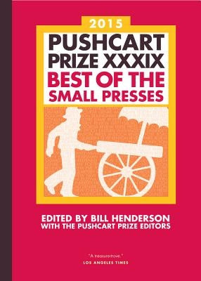The Pushcart Prize XXXIX: Best of the Small Presses 2015 Edition by Henderson, Bill
