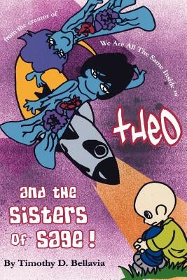 Theo And the Sisters of Sage!: from the creator of We Are All The Same Inside by Bellavia, Timothy D.