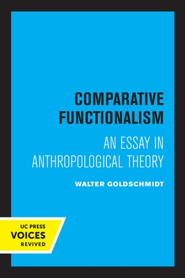 Comparative Functionalism: An Essay in Anthropological Theory by Goldschmidt, Walter