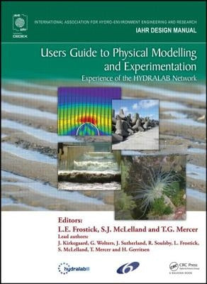 Users Guide to Physical Modelling and Experimentation: Experience of the Hydralab Network by Frostick, Lynne E.