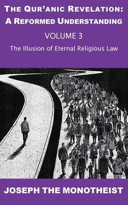 The Illusion of Eternal Religious Law by Joseph the Monotheist