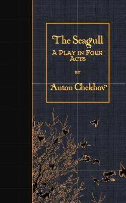 The Seagull: A Play in Four Acts by Calderon, George