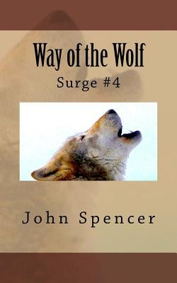 Way of the Wolf: Surge #4 by Spencer, John