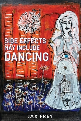 Side Effects May Include Dancing by Frey, Jax
