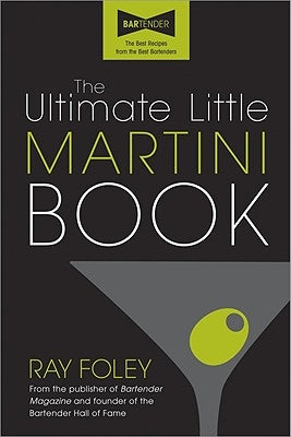 The Ultimate Little Martini Book by Foley, Ray