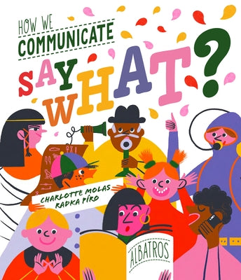 Say What? How We Communicate by Piro, Radka