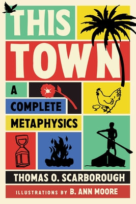 This Town: A Complete Metaphysics by Scarborough, Thomas O.