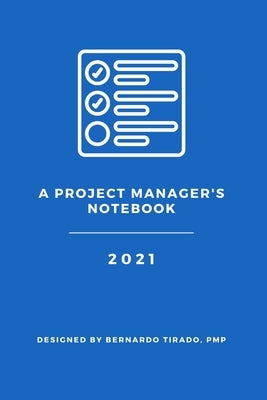 A Project Manager's Notebook: Designed for the Organized Project Manager by Tirado, Pmp Bernardo