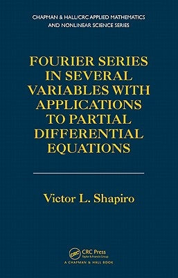 Fourier Series in Several Variables with Applications to Partial Differential Equations by Shapiro, Victor