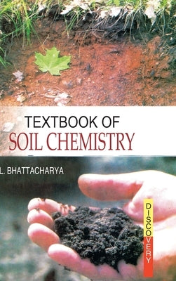 Textbook of Soil Chemistry by Bhattacharya, L.