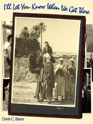 I'll Let You Know When We Get There by Baker, Doris C.