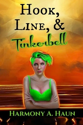 Hook, Line, and Tinkerbell by Haun, Harmony A.