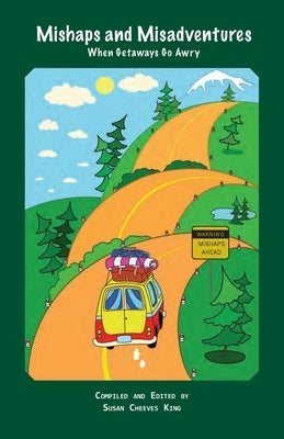 Mishaps and Misadentures: When Getaways Go Awry by King, Susan Cheeves