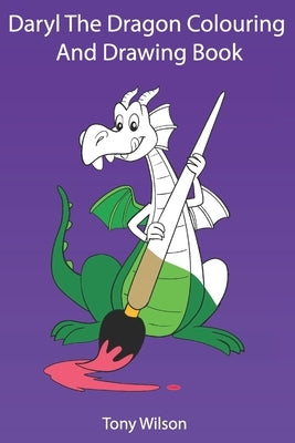 Daryl The Dragon Coloring And Drawing Book: Dragon Coloring And Tracing Book For Kids ages 3-8 by Wilson, Tony