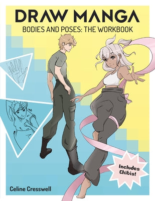 Beginner's Guide to Drawing Manga Bodies and Poses: Workbook for Aspiring Illustrators by Creswell, Celine