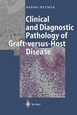 Clinical and Diagnostic Pathology of Graft-Versus-Host Disease by Heymer, Berno