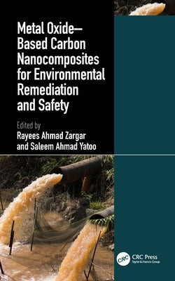 Metal Oxide-Based Carbon Nanocomposites for Environmental Remediation and Safety by Zargar, Rayees Ahmad