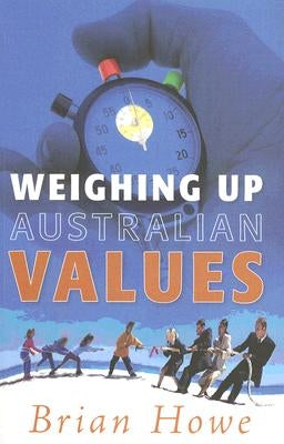 Weighing Up Australian Values: Balancing Transitions and Risks to Work & Family in Modern Australia by Howe, Brian