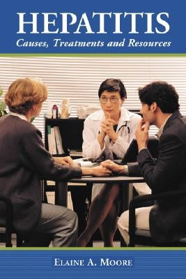 Hepatitis: Causes, Treatments and Resources by Moore, Elaine A.