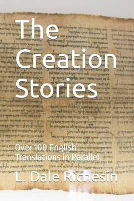 The Creation Stories: Over 100 English Translations in Parallel by Richesin, L. Dale