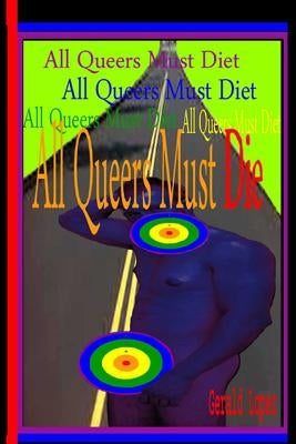 All Queers Must Die by Lopez, Gerald