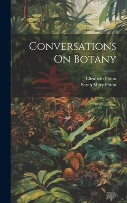 Conversations On Botany by Fitton, Elizabeth
