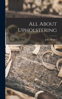 All About Upholstering by Bergen, John 1915-
