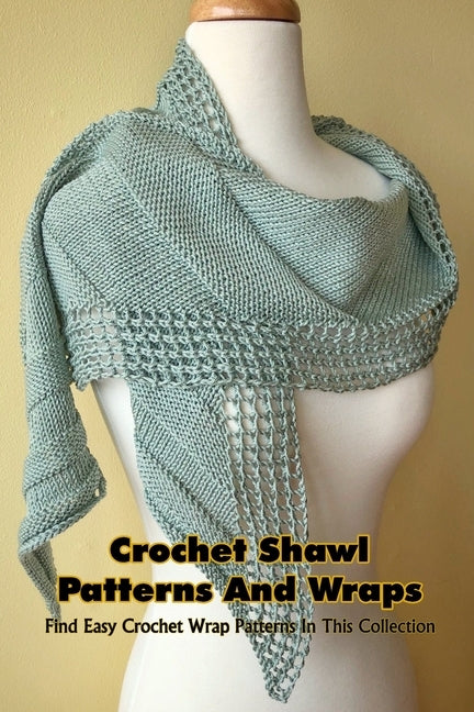 Crochet Shawl Patterns And Wraps: Find Easy Crochet Wrap Patterns In This Collection: Patterns For Shawls And Wraps by Renada, Coston