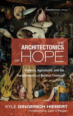 The Architectonics of Hope by Gingerich Hiebert, Kyle