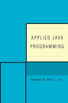 Applied Java Programming by Hill, Edward, Jr.