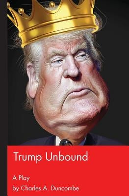 Trump Unbound by Duncombe, Charles A.