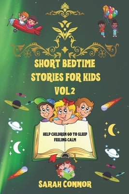 Short Bedtime Stories for Kids Vol.2: Help Children Go To Sleep Feeling Calm by Connor, Sarah