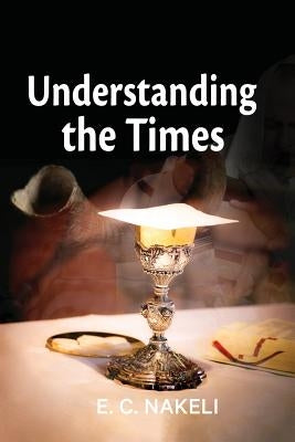 Understanding the Times by Nakeli, E. C.