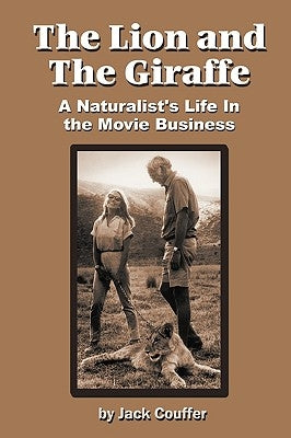 The Lion and the Giraffe: A Naturalist's Life in the Movie Business by Couffer, Jack